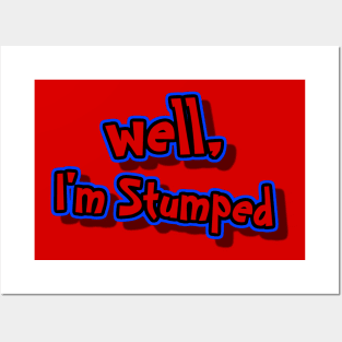 well, I'm Stumped Posters and Art